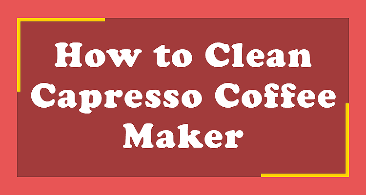 How to Clean Capresso Coffee Maker