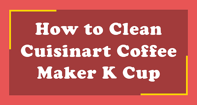 How to Clean Cuisinart Coffee Maker K Cup Side