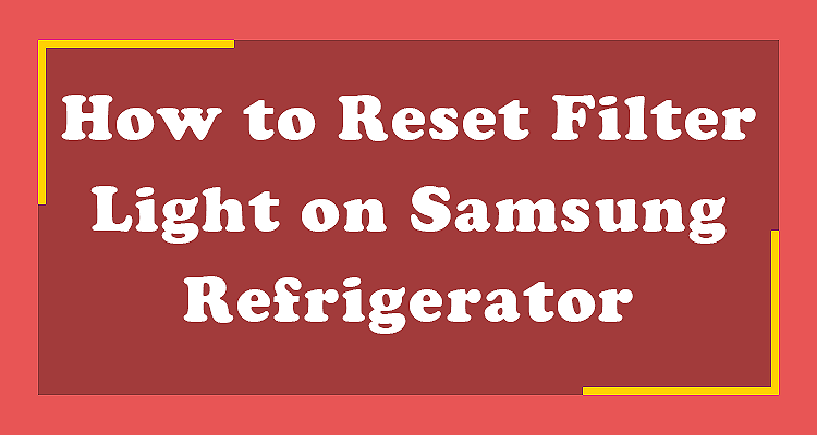 How to Reset Filter Light on Samsung Refrigerator