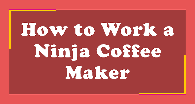 How to Work a Ninja Coffee Maker