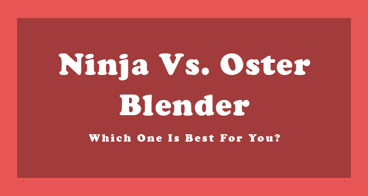 Ninja vs Oster Blender