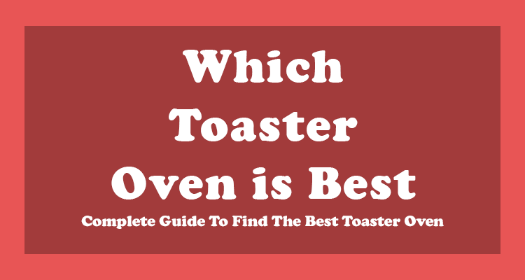 Which Toaster Oven is Best