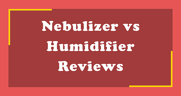 Nebulizer vs Humidifier Reviews Key Differences Explained