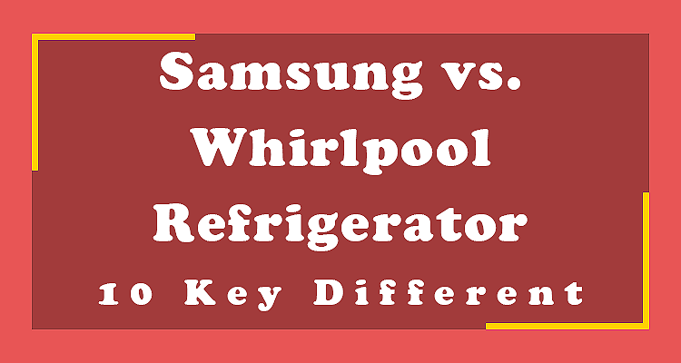 Samsung vs. Whirlpool Refrigerator