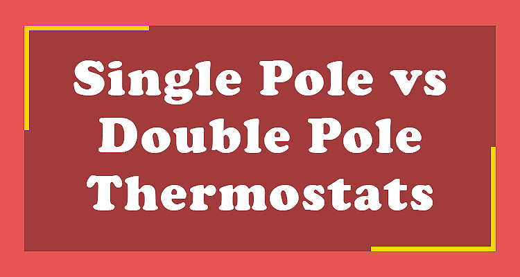 Single Pole vs Double Pole Thermostats Reviews