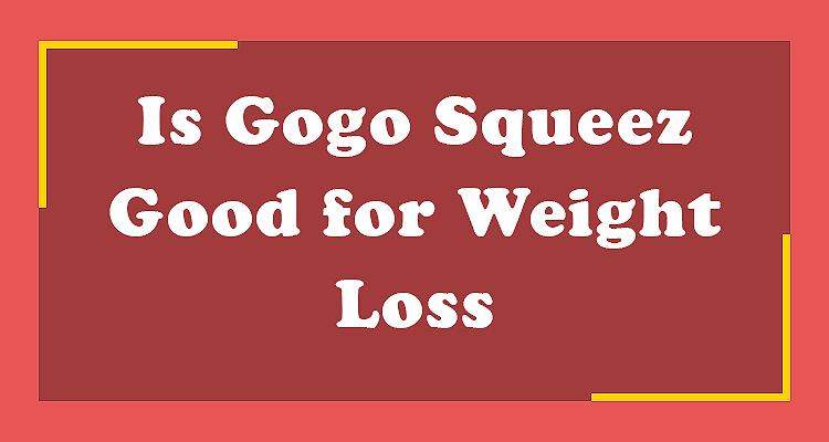 Is Gogo Squeez Good for Weight Loss