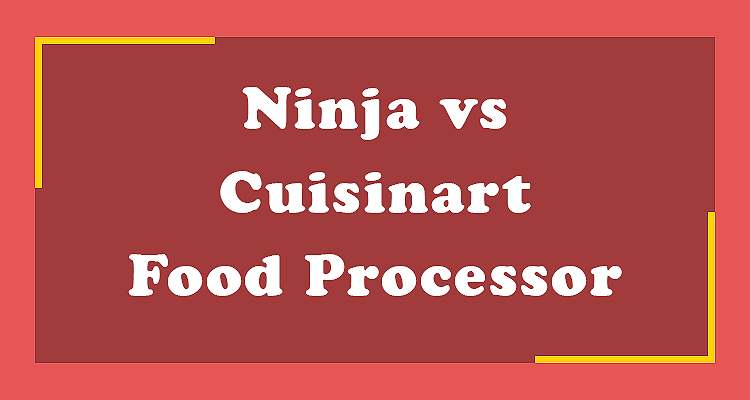 Ninja vs Cuisinart Food Processor